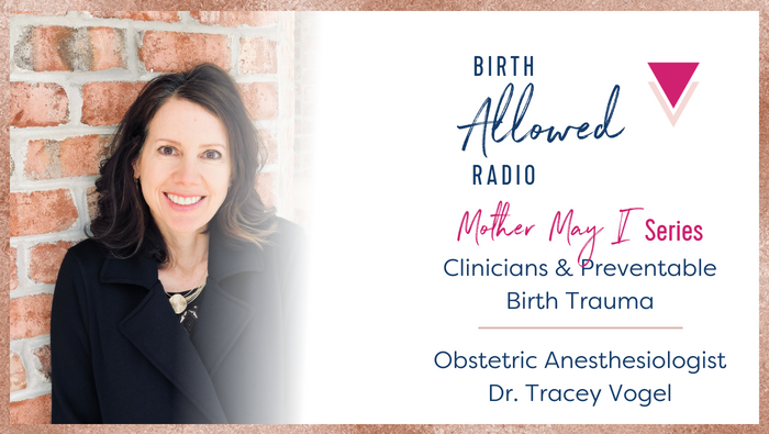 Ep. 19 – Clinicians & Preventable Birth Trauma | OB Insider Dr. Tracey Vogel [Mother May I Series]