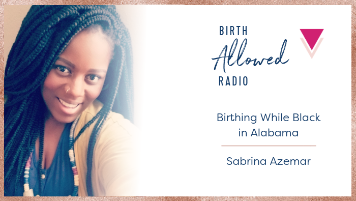 Ep. 21 – Birthing While Black in Alabama | Sabrina Azemar