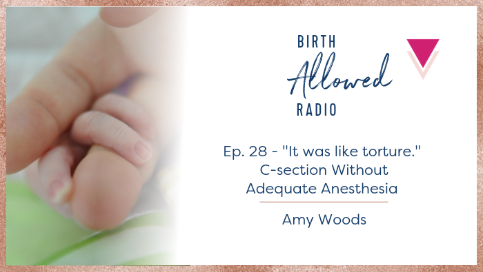 Ep. 28 – “It was like torture.” C-section Without Adequate Anesthesia | Amy Woods