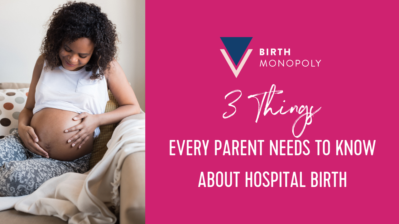 3 Things Every Parent Needs to Know About Hospital Birth - Birth Monopoly