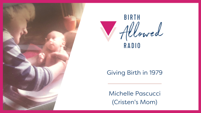 Ep. 36 – Giving Birth in 1979 | Michelle Pascucci (Cristen’s Mom)