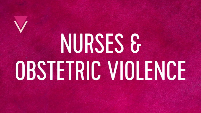 Exposing the Role of Labor and Delivery Nurses as Active Bystanders in Preventing or Perpetuating Obstetric Violence