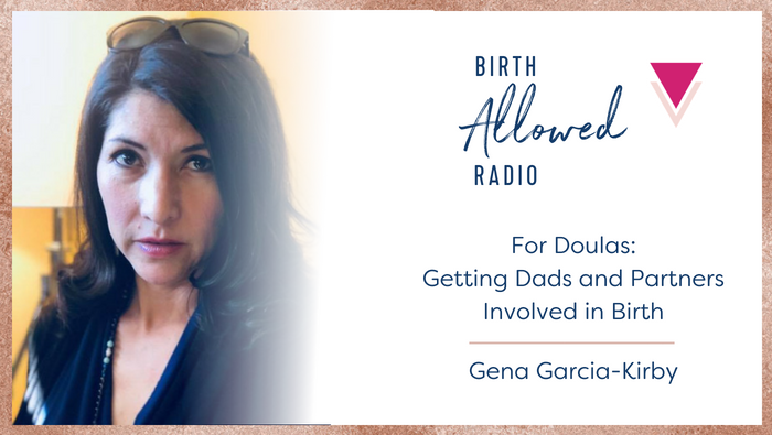 Ep. 13 – Getting Dads and Partners Involved in Birth | Gena Garcia-Kirby