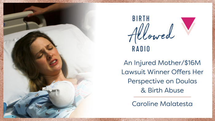 Episode 10 – An Injured Mother/$16M Lawsuit Winner Offers Her Perspective on Doulas & Abuse