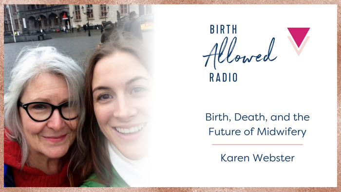 Ep. 17 – Birth, Death, and the Future of Midwifery | Karen Webster