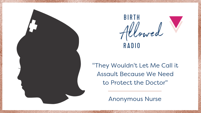 Eps. 24-25 – “They Wouldn’t Let Me Call it Assault Because We Need to Protect the Doctor” | Anon. Nurse