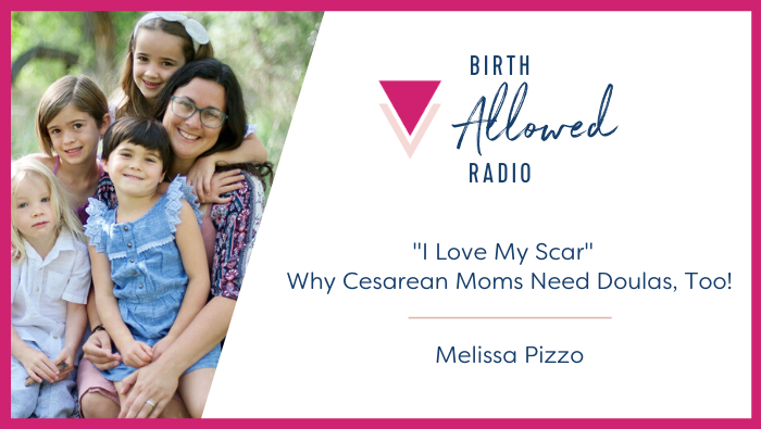 Ep. 34 – “I Love My Scar” | Melissa Pizzo on Why Cesarean Moms Need Doulas, Too!